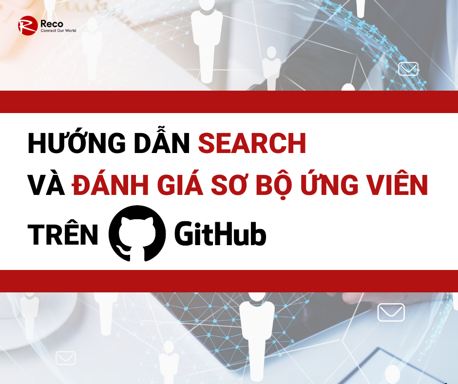 Hướng dẫn tìm kiếm và đánh giá ứng viên trên Github